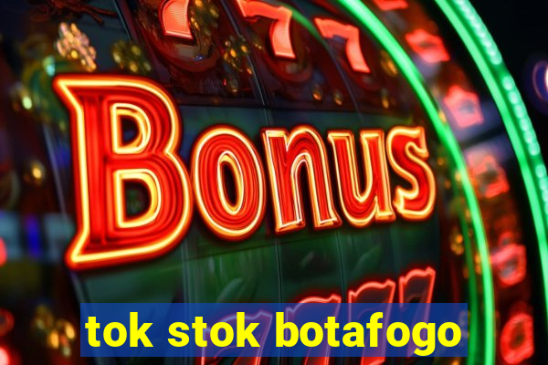 tok stok botafogo